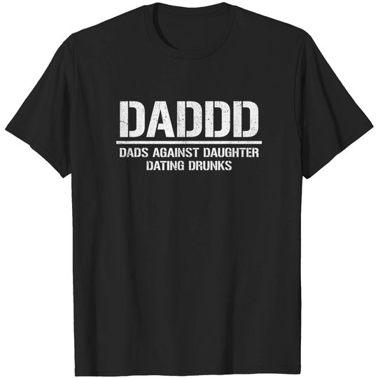 Daddd Shirt Dads Against Daughters Dating Drunks T Shirt