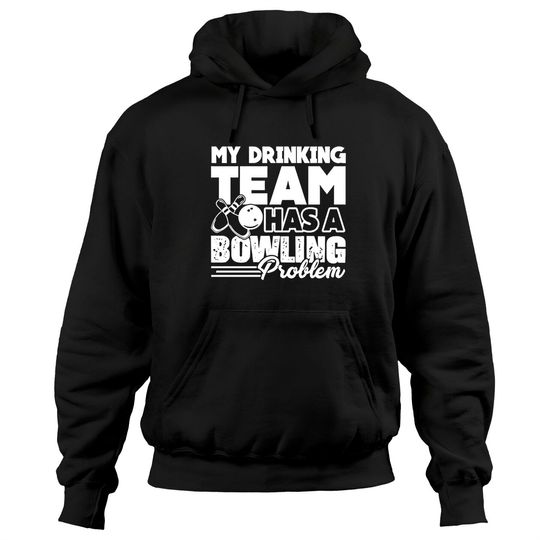 My Drinking Team Has Bowling Problem Funny Hoodie