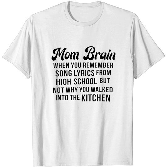 Mom Brain When You Remember Song Lyrics from High School Shirt.