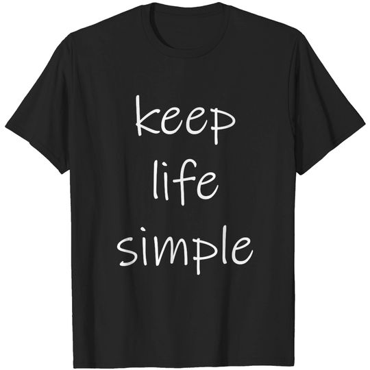 Keep Life Simple - Simple - T-Shirt