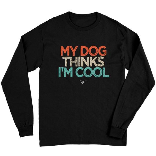 Funny Dog Owner My Dog Thinks I'm Cool Puppies Saying Gift Sweatshirt