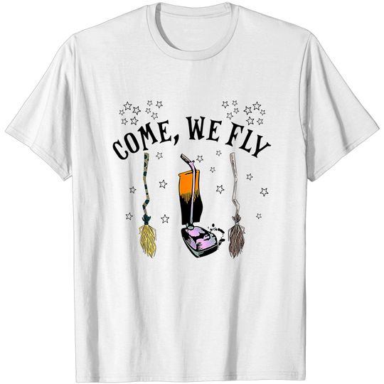 Come We Fly Witch Mop Broom Vacuum Flying Halloween T-Shirt