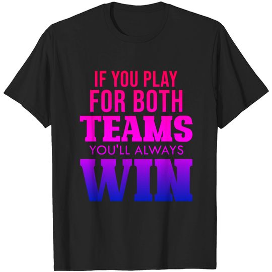 If You Play For Both Teams Youll Always Win Funny Bisexual T-Shirt
