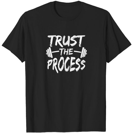 Trust The Process Motivational Quote Gym Workout T Shirt