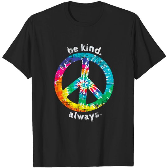 Be Kind. Always. Tie Dye Peace Sign Hippie Style T Shirt