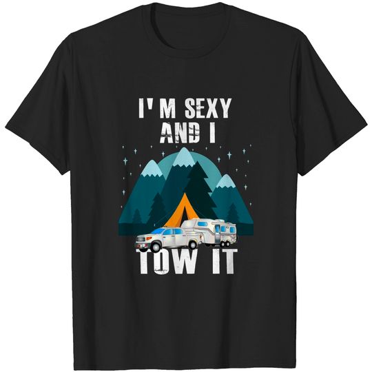 I'm sexy and I tow it Funny Caravan Camping T-Shirt