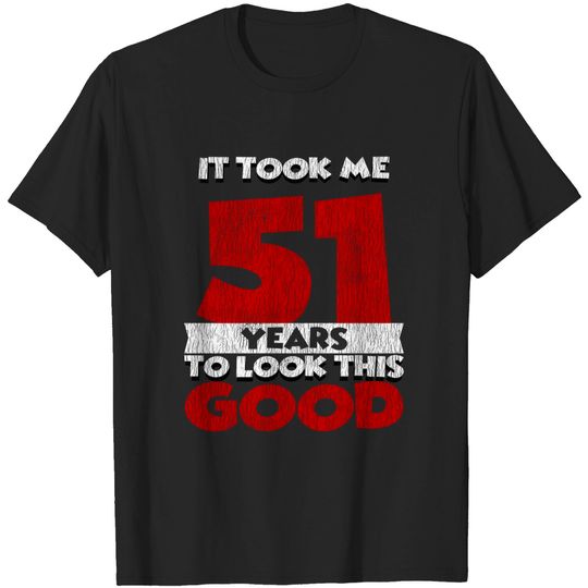 It Took Me 51 Years To Look This Good 51st Birthday Vintage T-shirt