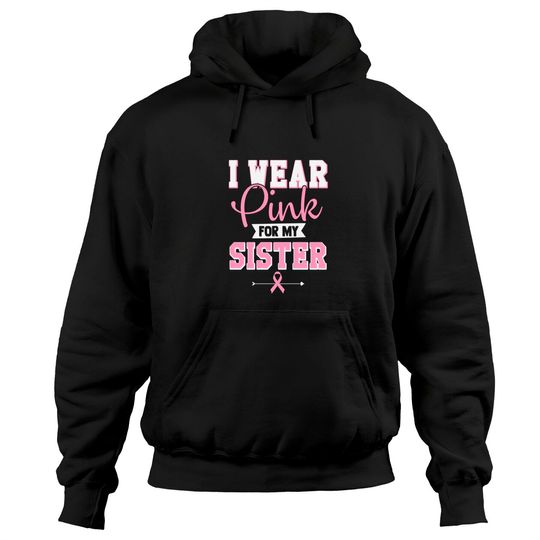 Breast Cancer Hoodie I Wear Pink For My Sister