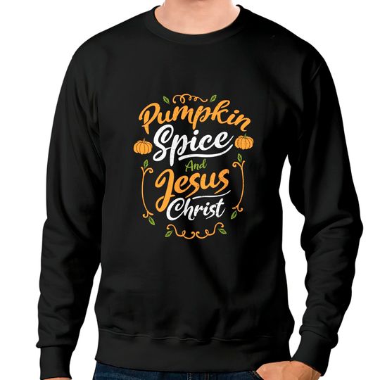 Jesus Pumpkin Spice And Jesus Christ Pumpkin Sweatshirt