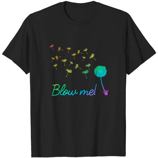 Blow me! Colorful Dandelion T Shirt