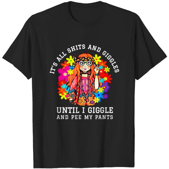 Shits And Giggles T-shirt It's All Shits And Giggles Until I Giggle And Pee My Pants