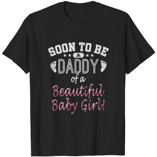 Soon To Be A Daddy Baby Girl Expecting Father Gift T-Shirt