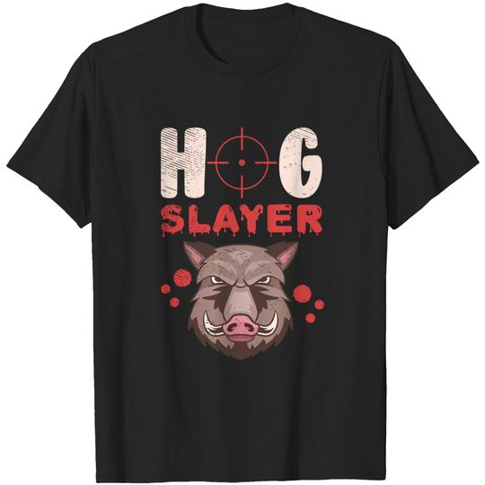 Hog Slayer Hunting Wild Boar Pig Hunter Hunt T-Shirt