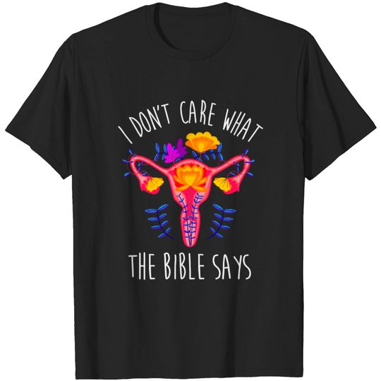 I Don't Care What the Bible Says Protect Roe Ovaries Rights T-Shirt