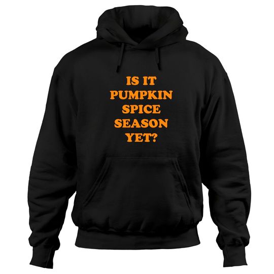 Is it Pumpkin Spice Season Yet, Pumpkin Spice Lovers Pullover Hoodie