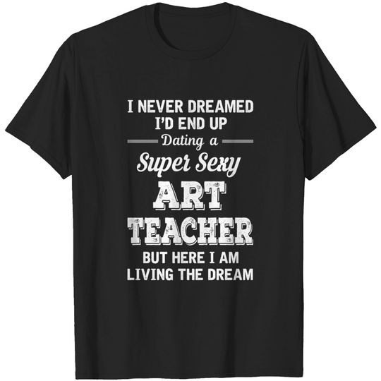 Never Dreamed Dating But Here I Am Shirt