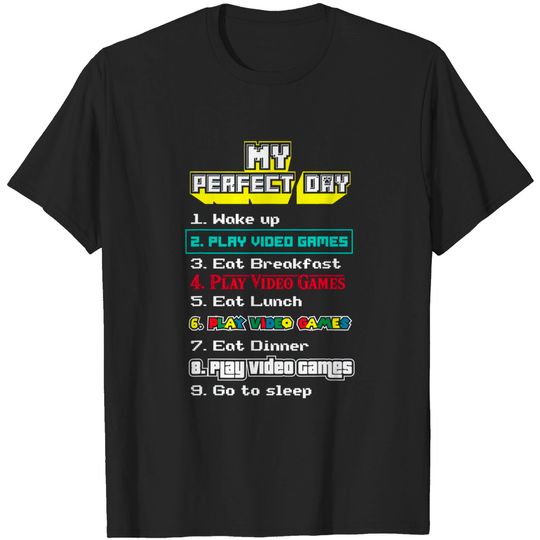 My Perfect Day Play Video Games - Gamer Gift T-Shirt