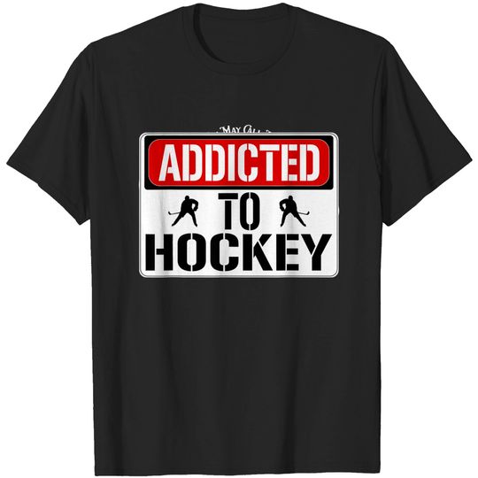 Hockey Player - Addicted To Hockey Quote Street Sign T Shirt