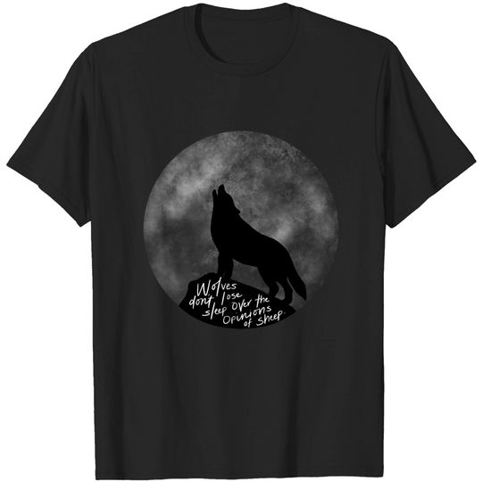 Wolves don’t lose sleep over the opinions of sheep howl moon T-Shirt