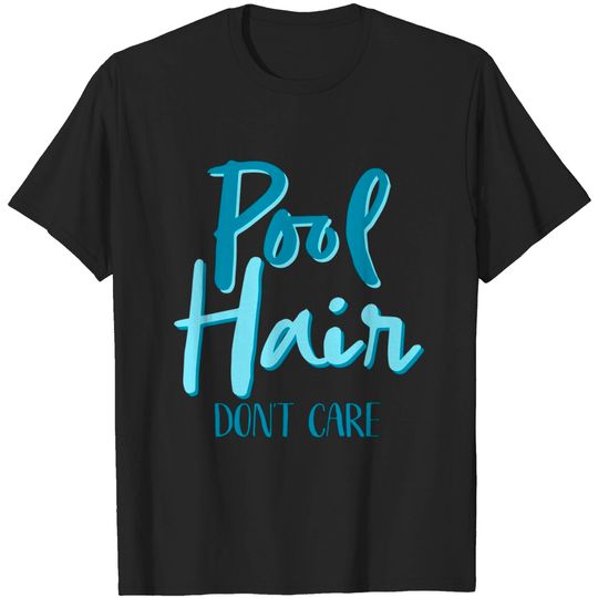 Womens Pool Hair Don't Care Funny Swimming Saying Swimmers Quote T Shirt