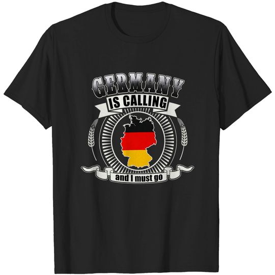 Germany is Calling and I Must Go T-Shirt