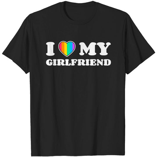 I Heart My Girlfriend I Love My Girlfriend Pride Gay T-Shirt