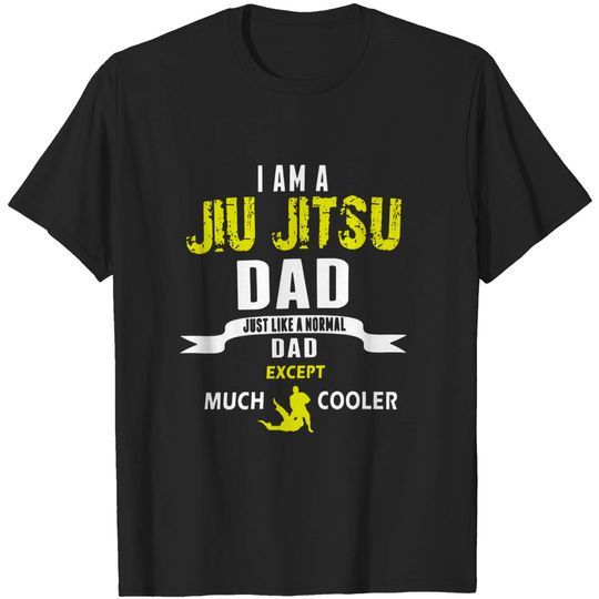 I Am A Jiu Jitsu Dad Much Cooler Jiu Jitsu Dad t-Shirt
