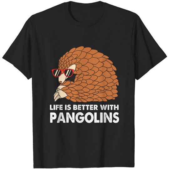 Funny Pangolins Men Life Is Better With Pangolins T-Shirt