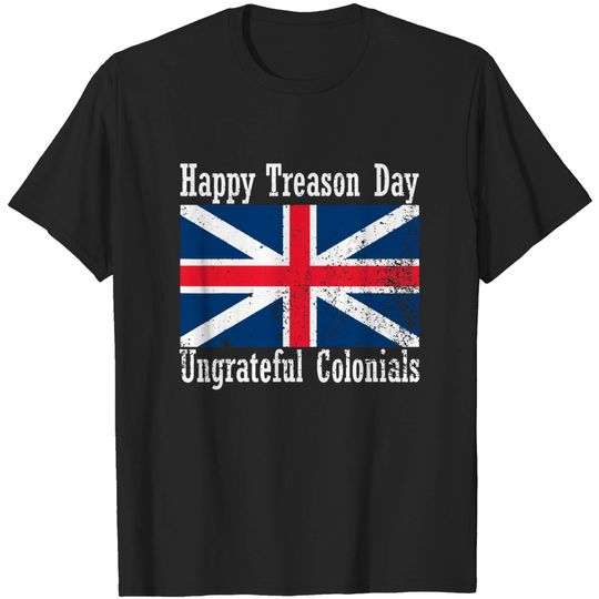 Happy Treason Day Ungrateful Colonials vintage T-Shirt