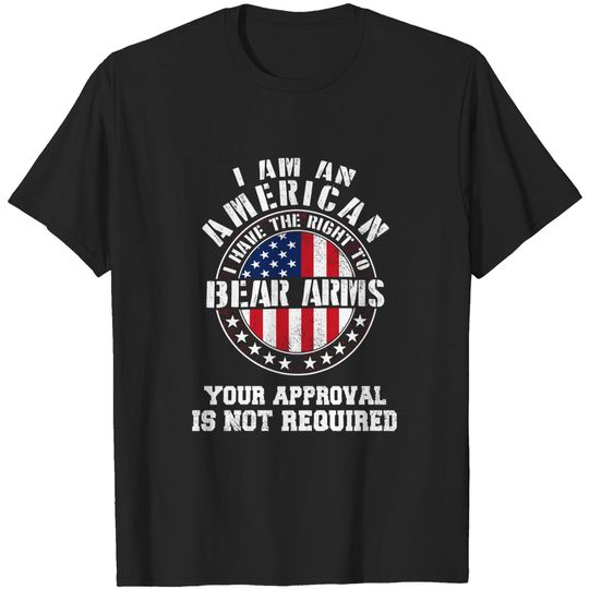 I Am an American Your Approval is Not Required Bear Arms t-Shirt