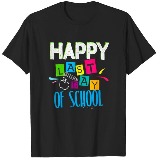 Happy Last Day of School Funny Teacher Student End of Year T-Shirt