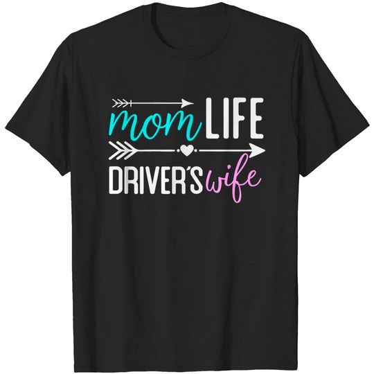 Mom Life Driver’s Wife gift for Big Rig Semi Trucker wife T-Shirt