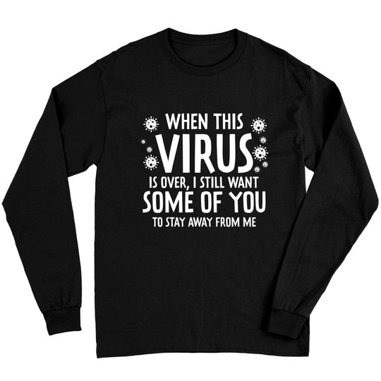 When This Virus is Over - Social Distancing - Humor Long Sleeve T-Shirt