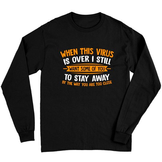Humorous Saying When This Virus Is Over Long Sleeve T-Shirt