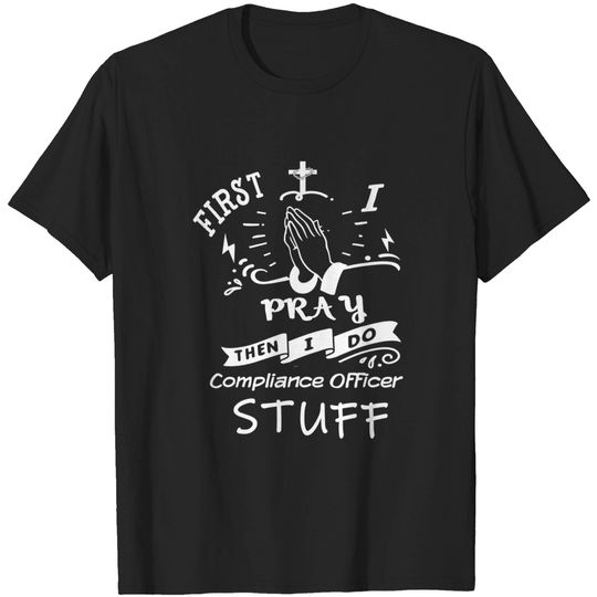 Inspirational Prayer Quote for Compliance-officer I Pray T-Shirt