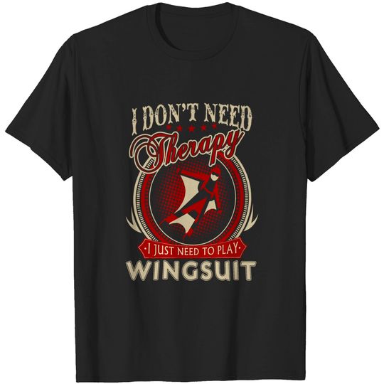 Dont Need Therapy Just Need to Play Wingsuit Shirt