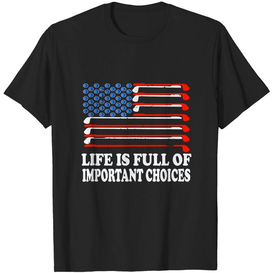 Life Is Full Of Important Choices Funny Golf Player T-Shirt