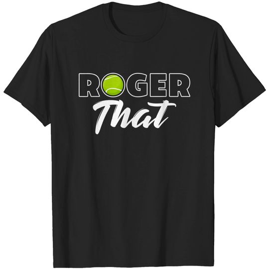 Roger That Tennis Champ T Shirt