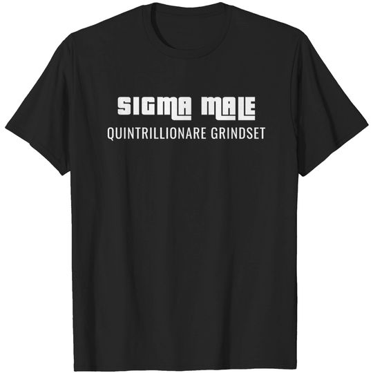 SIGMA MALE Quintrillionare grindset - Sigma - T-Shirt