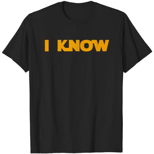 (I Love You) I Know - I Know - T-Shirt