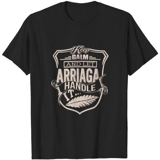 Arriaga Keep Calm and Let Arriaga Handle It Shirt