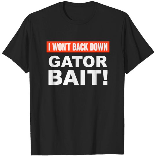 I Won't Back Down Gator Bait - Florida Gators - T-Shirt