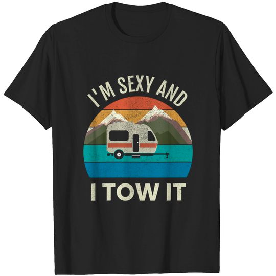 Womens Camper Trailer Rv Gift Vintage Funny I'm Sexy And I Tow It T-shirt