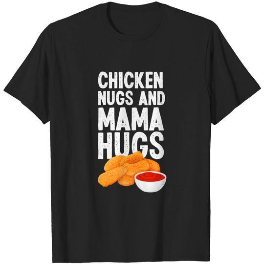 Kids Chicken Nugs And Mama Hugs Chicken Nugget Lover T-Shirt