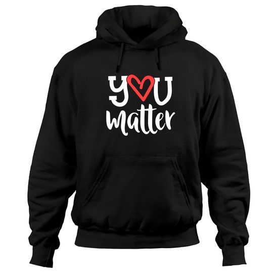 You Matter Teacher Heart Kindness Gift Counselor School Pullover Hoodie
