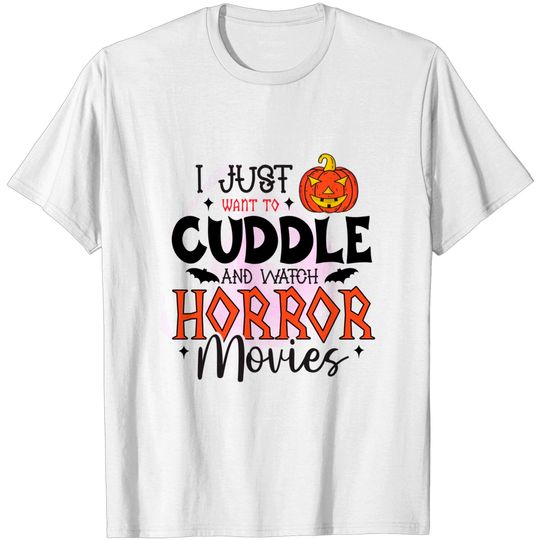 I Just Wants To Cuddle And Watch Horror Movies Halloween T-Shirt