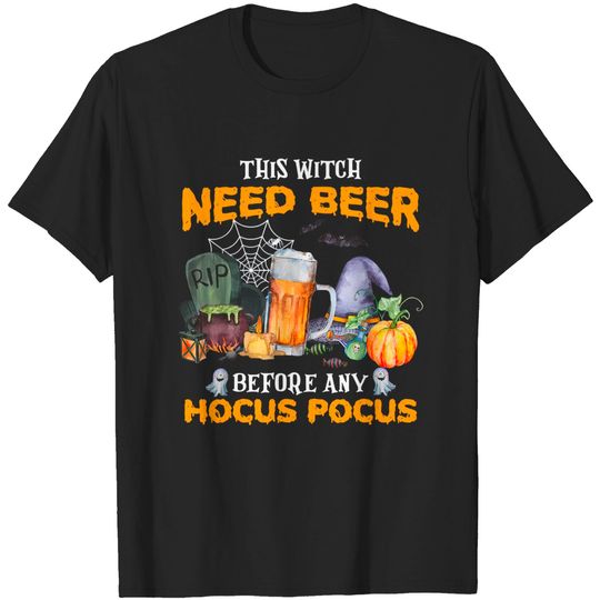 Witch Needs Beer Any Hocus Pocus Halloween T Shirt
