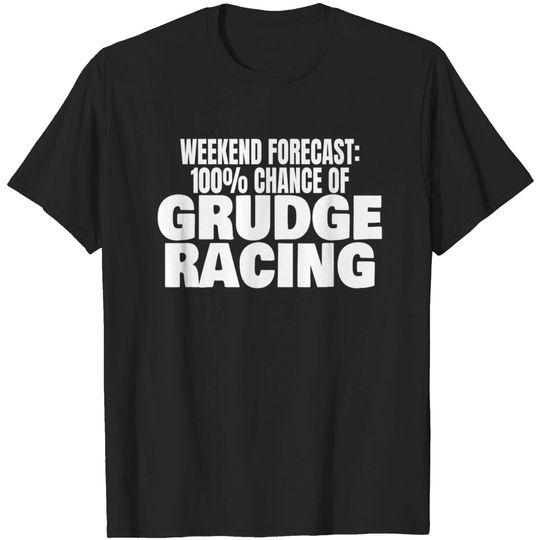 1320 Racing Weekend Forecast 100% Chance Of Grudge Racing T-Shirt