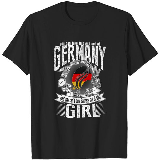 You Can't Take Germany Out of This Girl T-Shirt