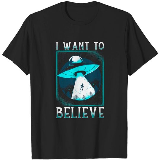 Want To Believe Alien Abduction Area 51 UFO Roswell Mexico T-Shirt